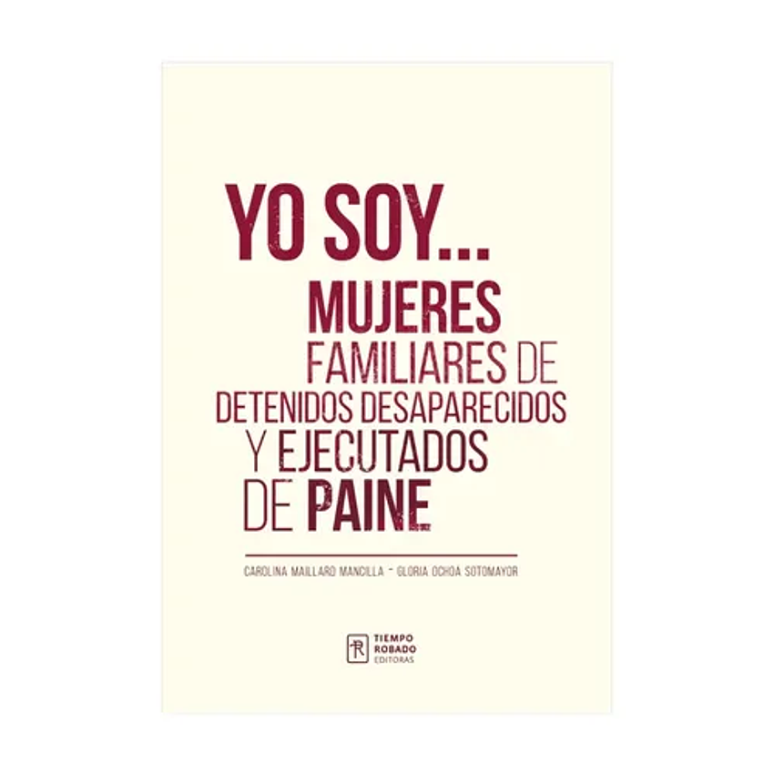Yo Soy Mujeres Familiares De Detenidos Desaparecidos Y Ejecutados De Paine 1