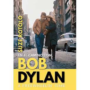 A Freewheelin Time. En El Camino Con Bob Dylan (Barlin Libros)