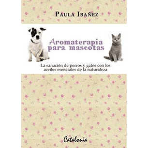 Aromaterapia Para Mascotas. La Sanacion De Pe