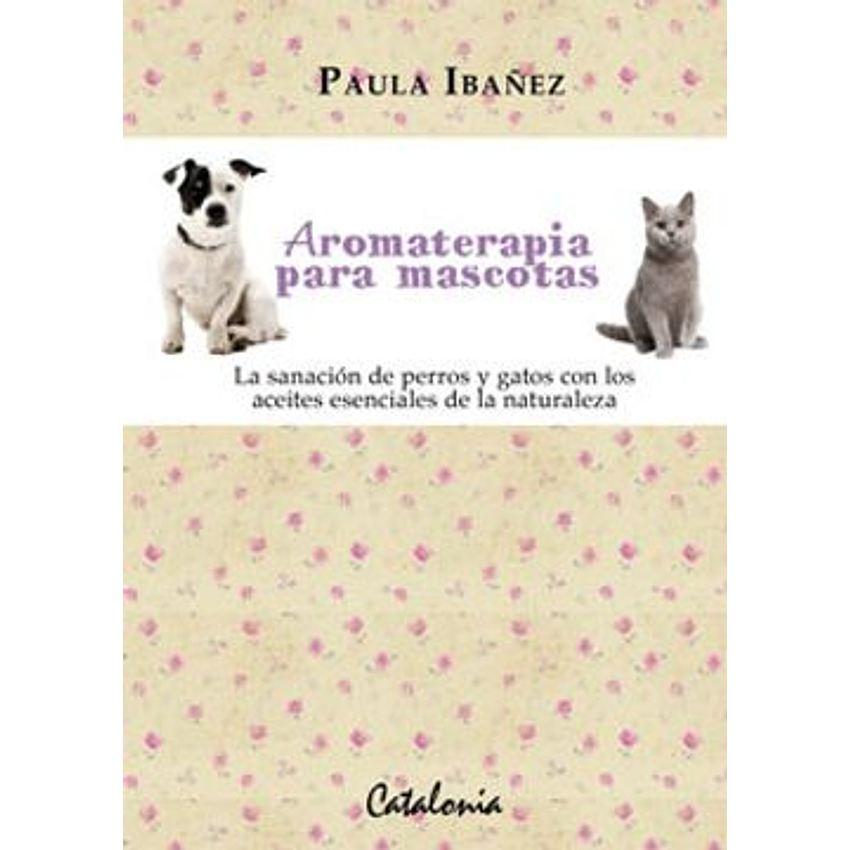 Aromaterapia Para Mascotas. La Sanacion De Pe 1