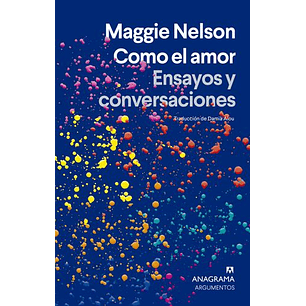 Como El Amor Ensayos Y Conversaciones