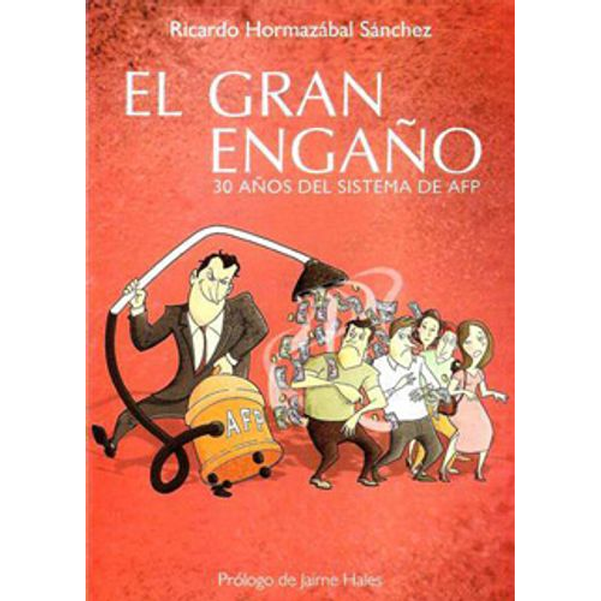 El Gran Engaño 30 Años Del Sistema De Afp 1