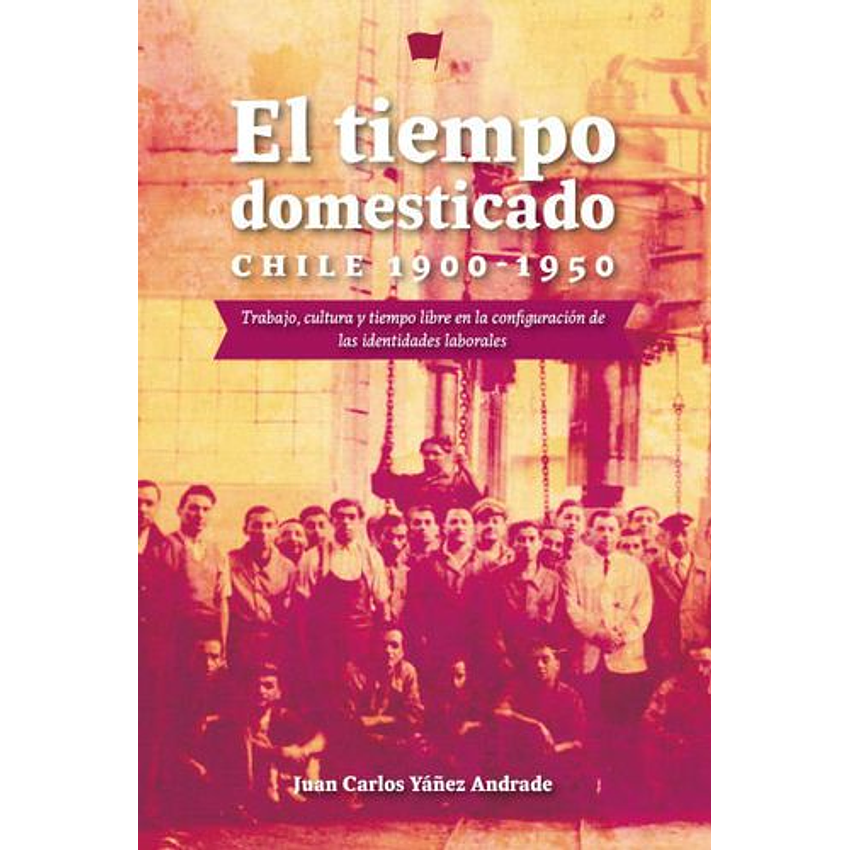 El Tiempo Domesticado Chile 1900 1950 1