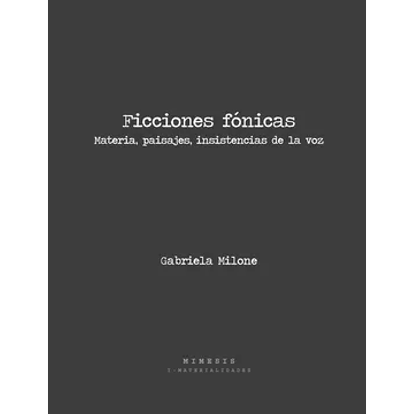 Ficciones Fonicas Materias Paisajes Inssitencias De La Voz 1