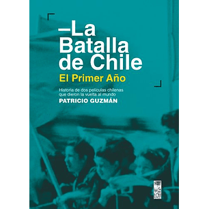 La Batalla De Chile (El Primer Año)