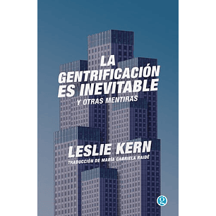 La Gentrificacion Es Inevitable Y Otras Mentiras