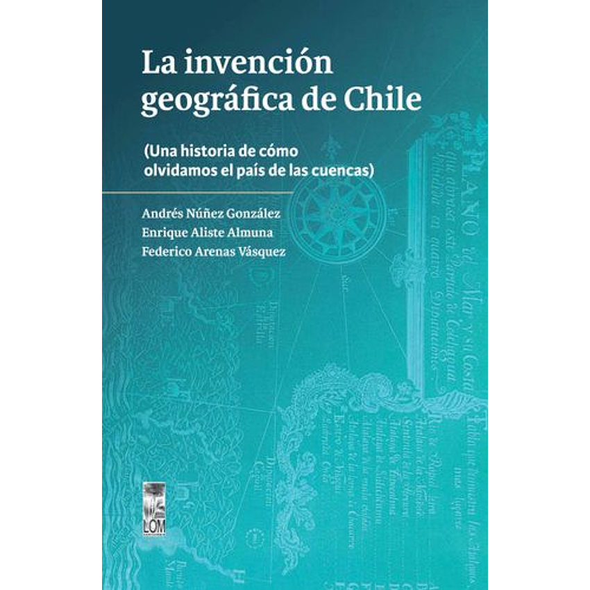 La Invencion Geografica De Chile 1