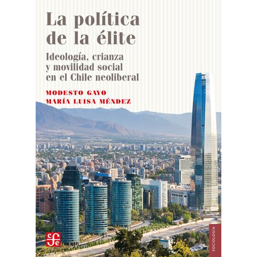 La Politica De La Elite. Ideologia, Crianza Y Movilidad Social En El Chile Neoliberal 1