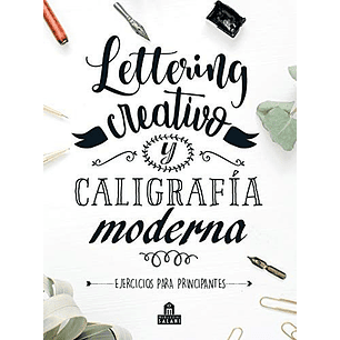 Lettering Creativo Y Caligrafia Moderna. Ejercicios Para Principiantes