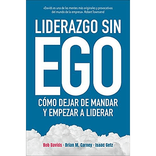 Liderazgo Sin Ego Como Dejar De Mandar Y Empezar A Liderar