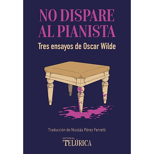 No Dispare Al Pianista Tres Ensayos De Oscar Wilde