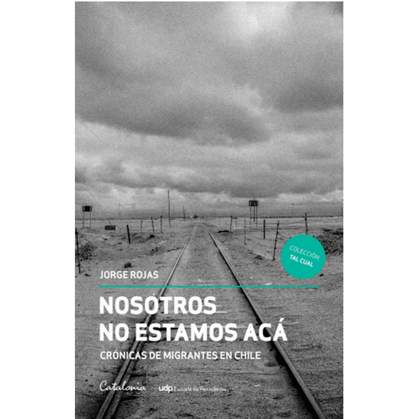 Nosotros No Estamos Aca Cronicas De Migrantes 1