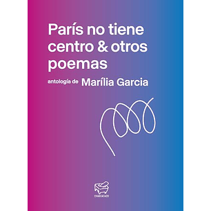 Paris No Tiene Centro Y Otros Poemas