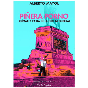 Piñera Porno Climax Y Caida De La Obscenidad Neoliberal