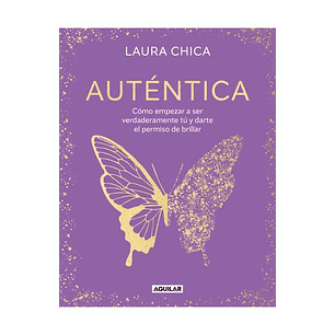 Autentica Como Empezar A Ser Verdaderamente Tu Y Darte El Permiso De Brillar