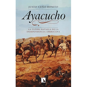 Ayacucho La Ultima Batalla De La Independencia Americana