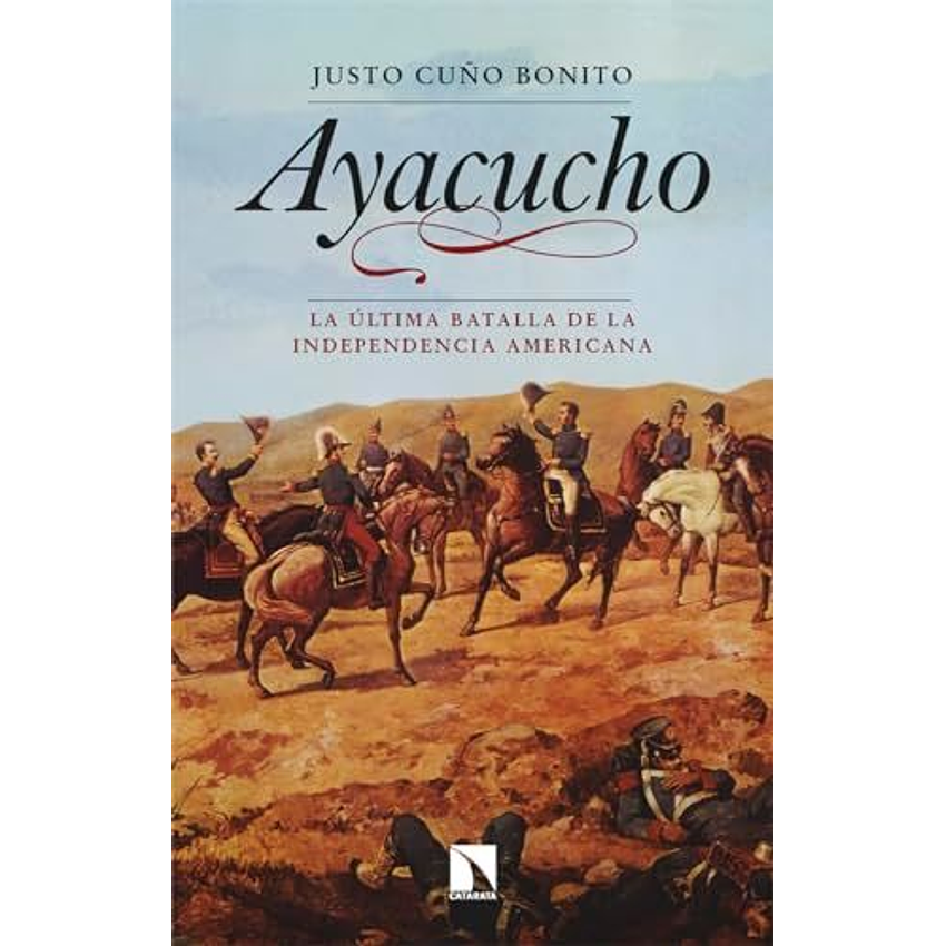 Ayacucho La Ultima Batalla De La Independencia Americana 1