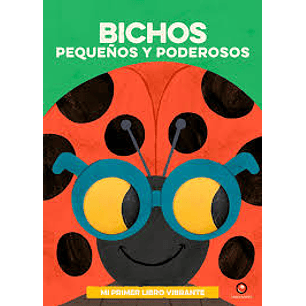 Bichos Pequeños Y Poderosos Mi Primer Libro Vibrante 