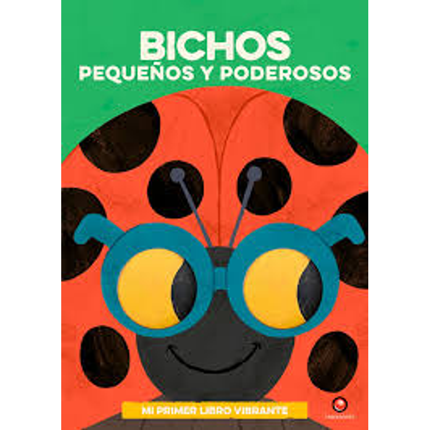 Bichos Pequeños Y Poderosos Mi Primer Libro Vibrante  1