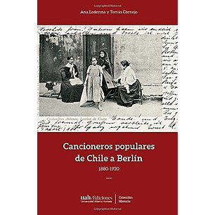 Cancioneros Populares De Chile A Berlin 1880-1920