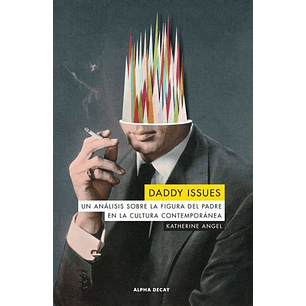 Daddy Issues Un Analisis Sobre La Figura Del Padre En La Cultura Contemporanea