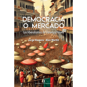 Democracia O Mercado Los Liberalismos De Dewey Y Hayek