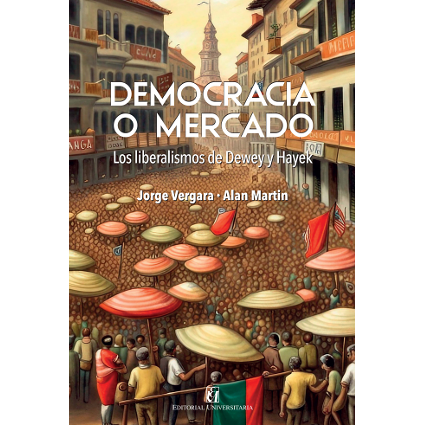 Democracia O Mercado Los Liberalismos De Dewey Y Hayek 1