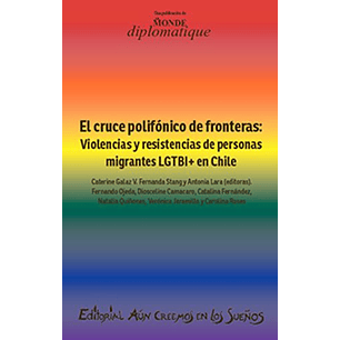El Cruce Polifonico De Fronteras Violencias Y Resistencias De Personas Migrantes Lgbti+ En Chile