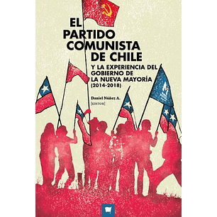 El Partido Comunista De Chile Y La Experiencia Del Gobierno De La Nueva Mayoria