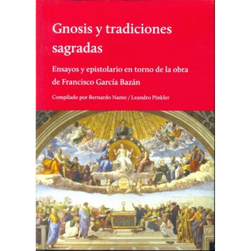 Gnosis Y Tradiciones Sagradas Ensayos Y Epistolarios En Torno De La Obra De Francisco Garcia Bazan 1