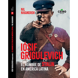 Iosif Grigulevich El Hombre De Stalin En America Latina