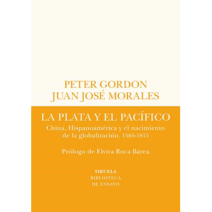 La Plata Y El Pacifico. China Hispanoamerica Y El Nacimiento De La Globalizacion