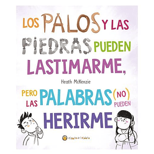 Los Palos Y Las Piedras Pueden Lastimarme Pero Las Palabras (No) Pueden Herirme