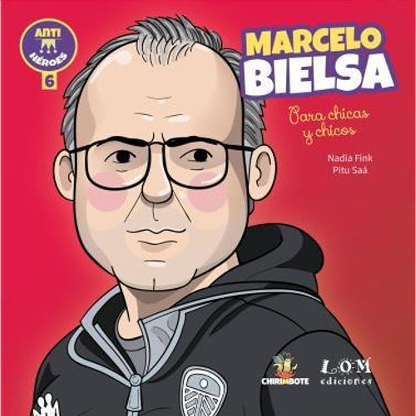 Marcelo Bielsa Para Chicas Y Chicos - Anti Heroes 1