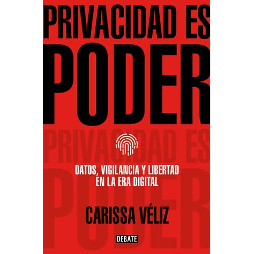 Privacidad Es Poder Datos Vigilancia Y Libertad En La Era Digital 1