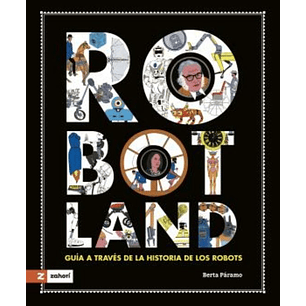 Robotland Guia A Traves De La Historia De Los Robots