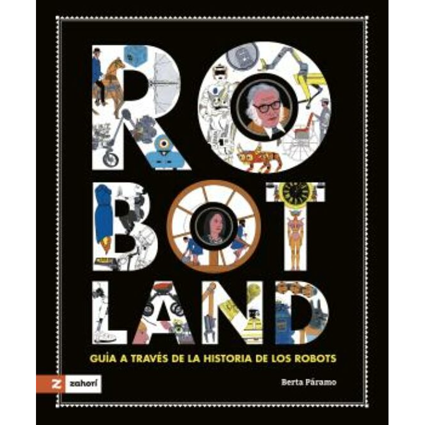 Robotland Guia A Traves De La Historia De Los Robots 1