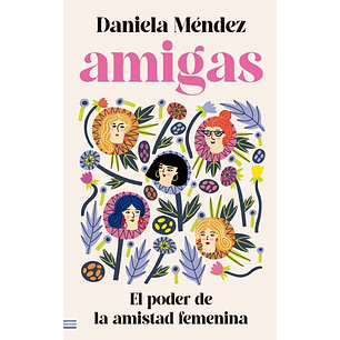 Amigas. El Poder De La Amistad Femenina