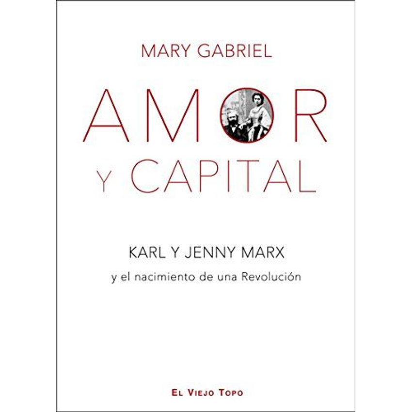 Amor Y Capital Karl Y Jenny Marx Y El Nacimiento De Una Revolucion 1