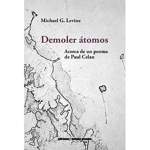 Demoler Atomos Acerca De Un Poema De Paul Celan