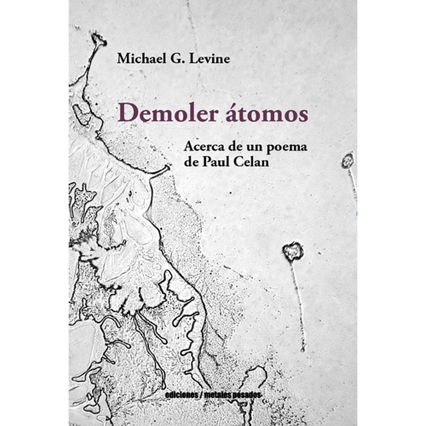 Demoler Atomos Acerca De Un Poema De Paul Celan 1