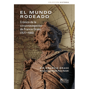 El Mundo Rodeado Cronica De La Circunnavegacion De Francis Drake 1577-1580