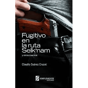 Fugitivo En La Ruta Selknam Y Otros Cuentos