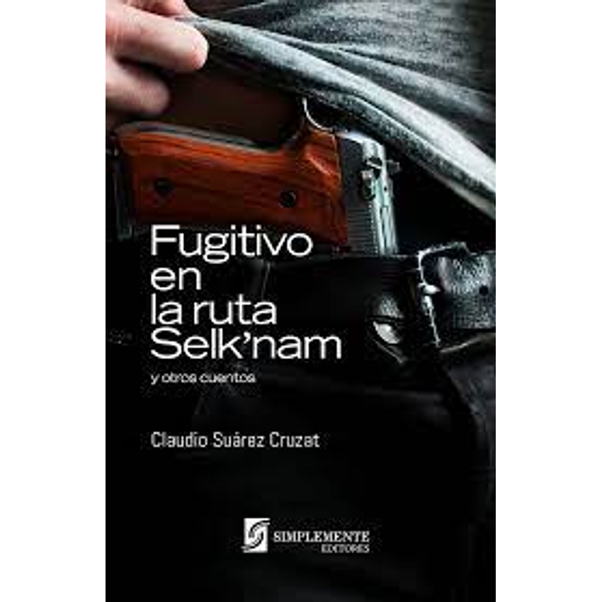 Fugitivo En La Ruta Selknam Y Otros Cuentos 1