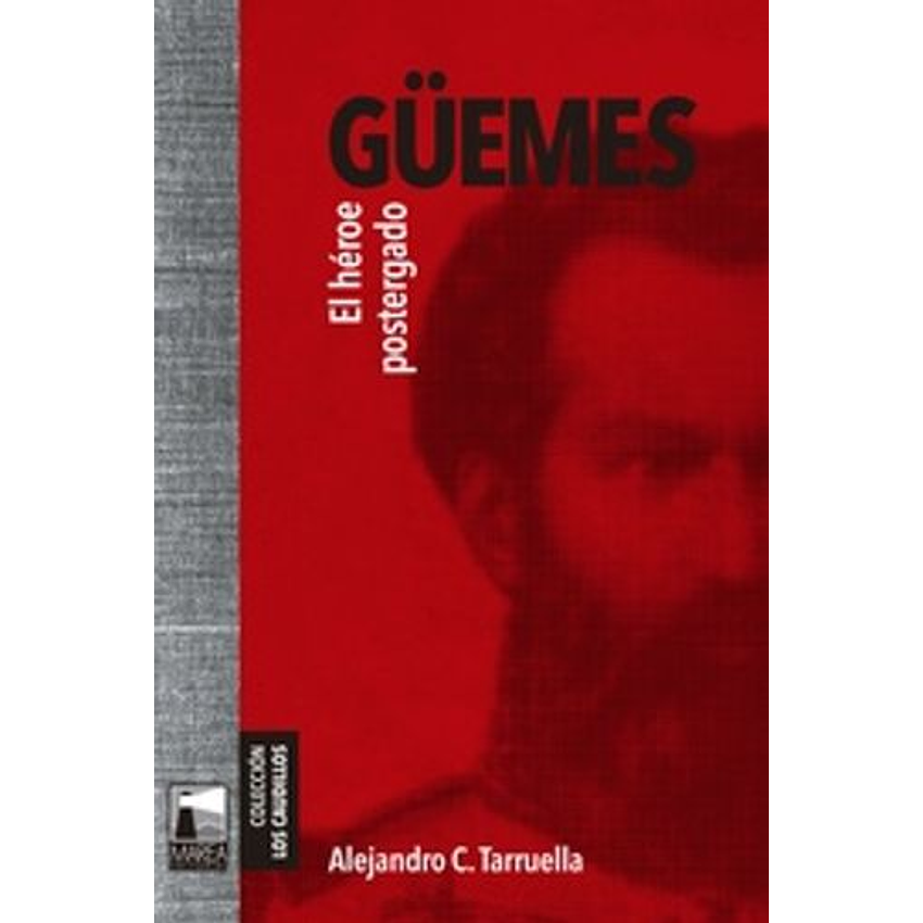 Guemes El Heroe Postergado 1