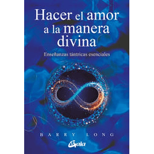 Hacer El Amor A La Manera Divina Ensenanzas Tantricas Esenciales