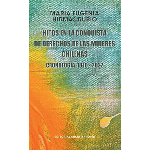 Hitos En La Conquista De Derechos De Las Mujeres Chilenas (1810-2022)