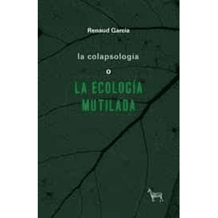 La Colapsologia O La Ecologia Mutilada