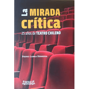 La Mirada Critica 25 Años De Teatro Chileno