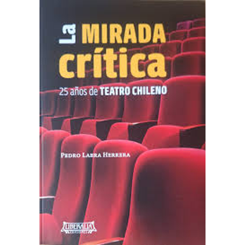 La Mirada Critica 25 Años De Teatro Chileno 1